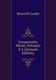 Gesammelte Werke, Volumes 4-6 (German Edition), Heinrich Laube 