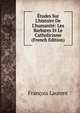 ?tudes Sur L'histoire De L'humanit?: Les Barbares Et Le Catholicisme (French Edition), Francois Laurent 
