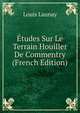 Etudes Sur Le Terrain Houiller De Commentry (French Edition), Louis Launay 