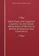 Ashe Pyee, the Superior Country: Or, the Great Attractions of Burma to British Enterprise and Commerce, William Ferguson Beatson Laurie 