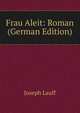 Frau Aleit: Roman (German Edition), Joseph Lauff 