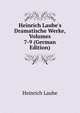 Heinrich Laube's Dramatische Werke, Volumes 7-9 (German Edition), Heinrich Laube 