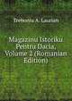 Magazinu Istoriku Pentru Dacia, Volume 2 (Romanian Edition), Treboniu A. Laurian 