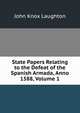 State Papers Relating to the Defeat of the Spanish Armada, Anno 1588, Volume 1, John Knox Laughton 