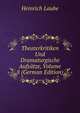 Theaterkritiken Und Dramaturgische Aufsatze, Volume 8 (German Edition), Heinrich Laube 
