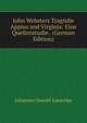John Websters Tragodie Appius and Virginia: Eine Quellenstudie . (German Edition), Johannes Oswald Lauschke 