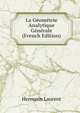 La Geometrie Analytique Generale (French Edition), Hermann Laurent 