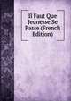Il Faut Que Jeunesse Se Passe (French Edition), 