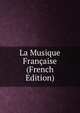La Musique Francaise (French Edition), 