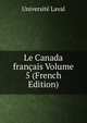 Le Canada francais Volume 5 (French Edition), Universite Laval 