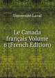 Le Canada francais Volume 6 (French Edition), Universite Laval 