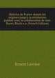 Histoire de France depuis les origines jusqu'? la r?volution; publi?e avec la collaboration de mm. Bayet, Bloch e.a. (French Edition), Ernest Lavisse 