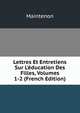 Lettres Et Entretiens Sur L'?ducation Des Filles, Volumes 1-2 (French Edition), Maintenon 