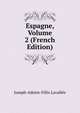 Espagne, Volume 2 (French Edition), Joseph-Adrien-Felix Lavallee 