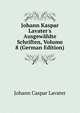 Johann Kaspar Lavater's Ausgew?hlte Schriften, Volume 8 (German Edition), Johann Caspar Lavater 