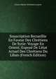 Souscription Recueillie En Faveur Des Chr?tiens De Syrie: Voyage En Orient; Expos? De L'?tat Actuel Des Chr?tiens Du Liban (French Edition), Charles Martial Allemand Lavigerie 