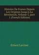 Histoire De France Depuis Les Origines Jusqu'? La R?volution, Volume 5, part 1 (French Edition), Ernest Lavisse 