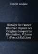 Histoire De France Illustr?e Depuis Les Origines Jusqu'? La R?volution, Volume 1 (French Edition), Ernest Lavisse 