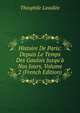 Histoire De Paris: Depuis Le Temps Des Gaulois Jusqu'? Nos Jours, Volume 2 (French Edition), Theophile Lavallee 