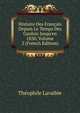 Histoire Des Fran?ais Depuis Le Temps Des Gaulois Jusqu'en 1830, Volume 2 (French Edition), Theophile Lavallee 