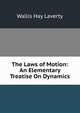 The Laws of Motion: An Elementary Treatise On Dynamics, Wallis Hay Laverty 