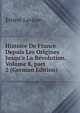 Histoire De France Depuis Les Origines Jusqu'a La R?volution, Volume 8, part 2 (German Edition), Ernest Lavisse 