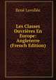 Les Classes Ouvrieres En Europe: Angleterre (French Edition), Rene Lavollee 