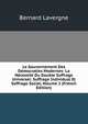 Le Gouvernement Des Democraties Modernes: La Necessite Du Double Suffrage Universel: Suffrage Individual Et Suffrage Social, Volume 2 (French Edition), Bernard Lavergne 
