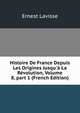 Histoire De France Depuis Les Origines Jusqu'? La R?volution, Volume 8, part 1 (French Edition), Ernest Lavisse 