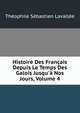 Histoire Des Fran?ais Depuis Le Temps Des Galois Jusqu'? Nos Jours, Volume 4, Theophile Sebastien Lavallee 