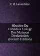 Histoire Du Canada a L'usage Dos Maisons D'education (French Edition), C H. Laverdiere 