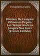 Histoire De L'empire Ottoman: Depuis Les Temps Anciens Jusqu'a Nos Jours (French Edition), Theophile Lavallee 