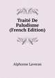 Traite De Paludisme (French Edition), Alphonse Laveran 