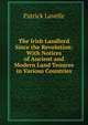 The Irish Landlord Since the Revolution: With Notices of Ancient and Modern Land Tenures in Various Countries, Patrick Lavelle 