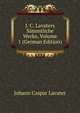 J. C. Lavaters Sammtliche Werke, Volume 1 (German Edition), Johann Caspar Lavater 