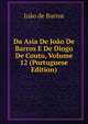 Da Asia De Joao De Barros E De Diogo De Couto, Volume 12 (Portuguese Edition), Joao de Barros 