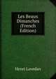 Les Beaux Dimanches (French Edition), Henri Lavedan 