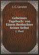 Geheimes Tagebuch: Von Einem Beobachter Seiner Selbst, Volume 2 (German Edition), Johann Caspar Lavater 