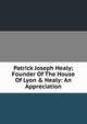Patrick Joseph Healy; Founder Of The House Of Lyon & Healy: An Appreciation, 
