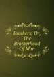 Brothers; Or, The Brotherhood Of Man, 
