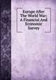 Europe After The World War; A Financial And Economic Survey, 