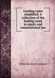 Leading cases simplified. A collection of the leading cases in equity and constitutional law, John Davison Lawson 