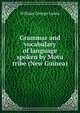 Grammar and vocabulary of language spoken by Motu tribe (New Guinea), William George Lawes 