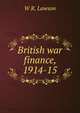 British war finance, 1914-15, W R. Lawson 