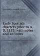 Early Scottish charters prior to A.D. 1153: with notes and an index, Archibald Campbell Lawrie 