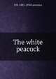 The white peacock, D H. 1885-1930 Lawrence 