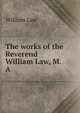 The works of the Reverend William Law, M.A, Law, William 