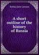 A short outline of the history of Russia, Bethia Jane Lawson 