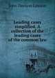 Leading cases simplified. A collection of the leading cases of the common law, John Davison Lawson 