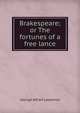 Brakespeare; or The fortunes of a free lance, George Alfred Lawrence 